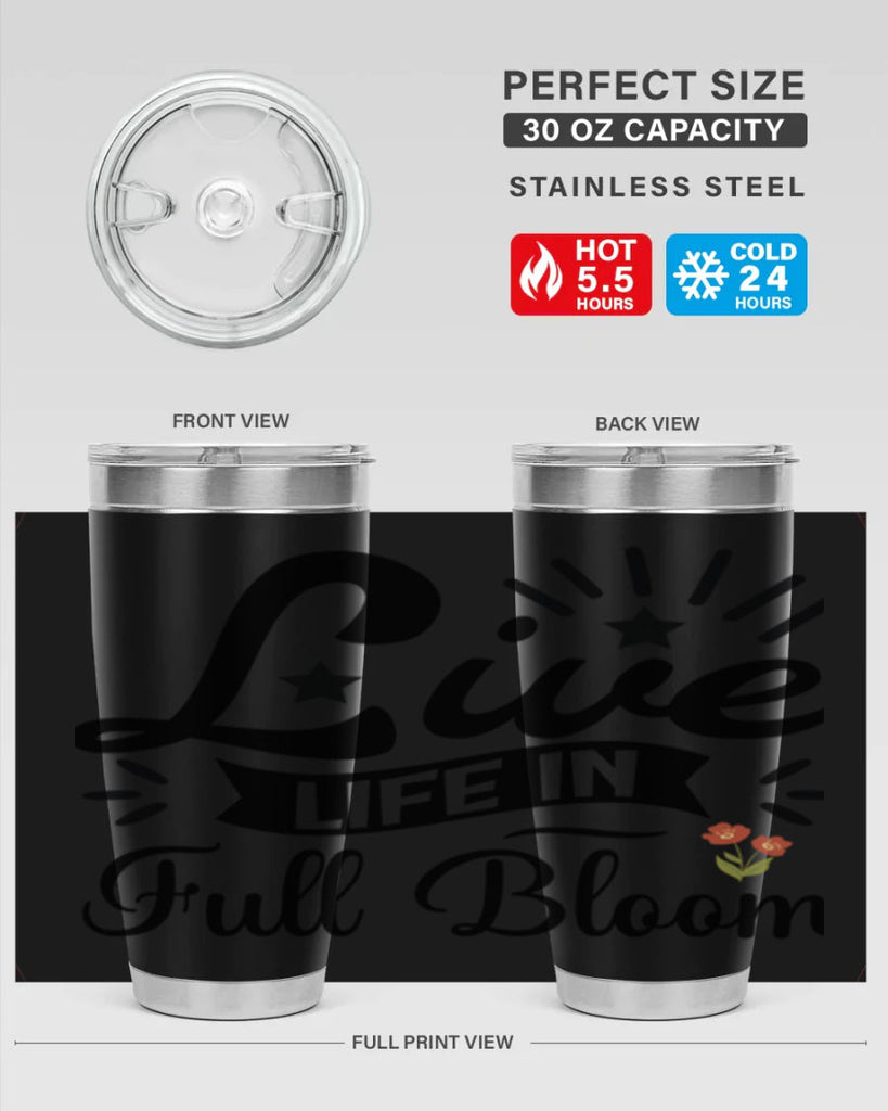 Live Life in Full Bloom 305#- spring- Tumbler