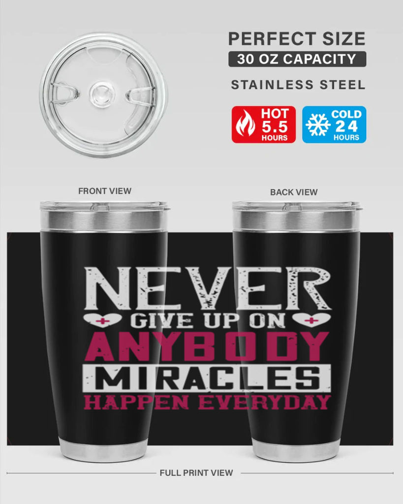 Never give up on anybody Miracles happen everyday Style 291#- nurse- tumbler