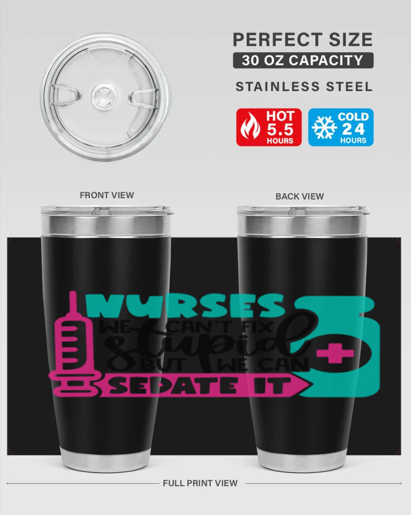 Nurses We Cant Fix Stupid But We Can Sedate It Style Style 75#- nurse- tumbler