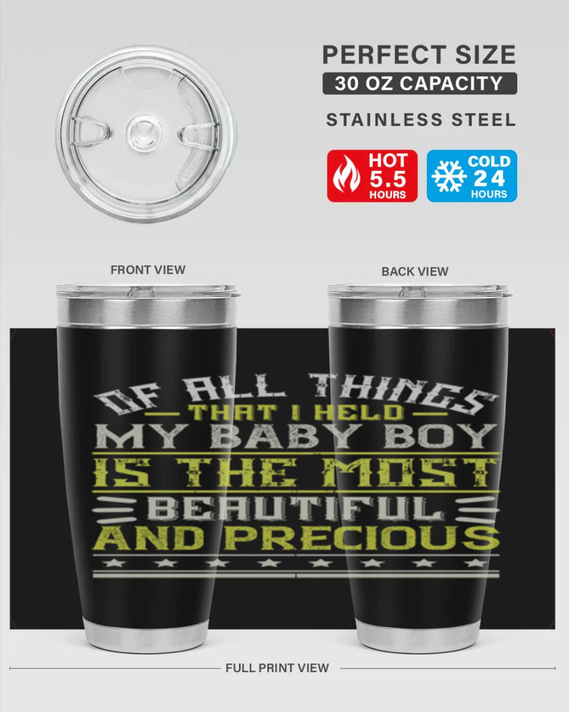 Of all things that I held my baby boy is the most beautiful and precious Style 112#- baby- tumbler
