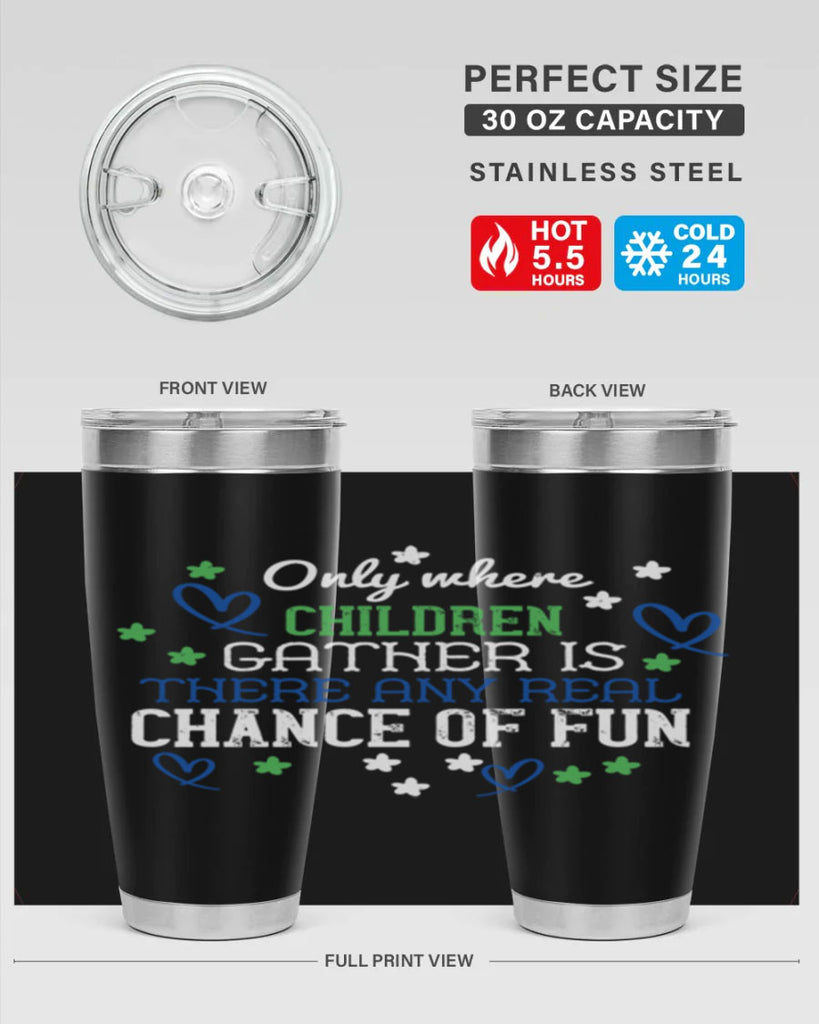 Only where children gather is there any real chance of fun Style 20#- baby- Tumbler