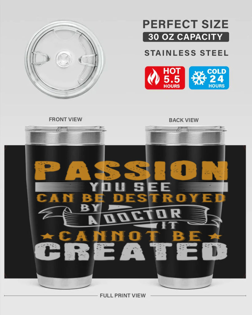 Passion you see can be destroyed by a doctor It cannot be created Style 29#- medical- tumbler