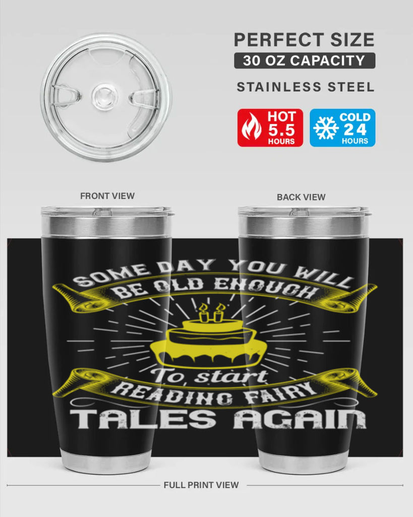 Some day you will be old enough to start reading fairy tales again Style 43#- birthday- tumbler