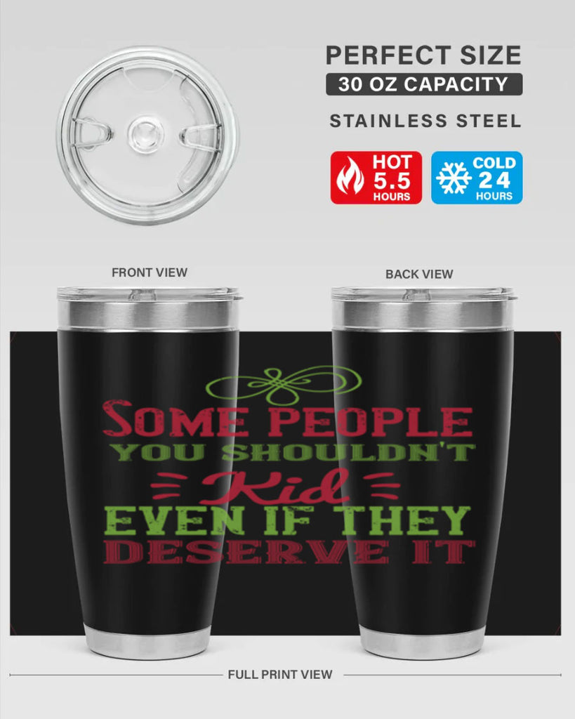 Some people you shouldnt kid even if they deserve it Style 19#- baby- Tumbler