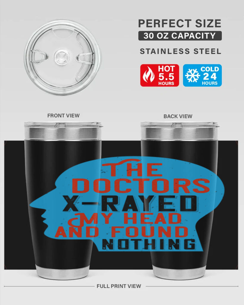 The doctors xrayed my head and found nothing Style 23#- medical- tumbler