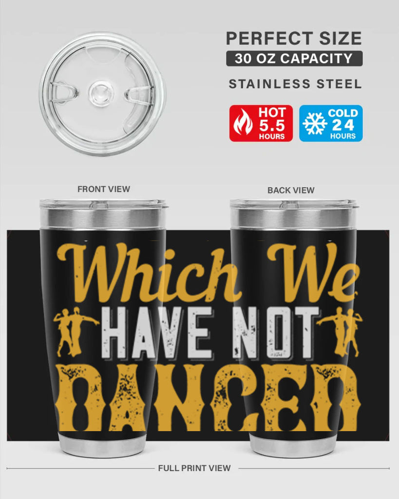 We should consider every day lost on which we have not danced at least once 42#- dance- Tumbler