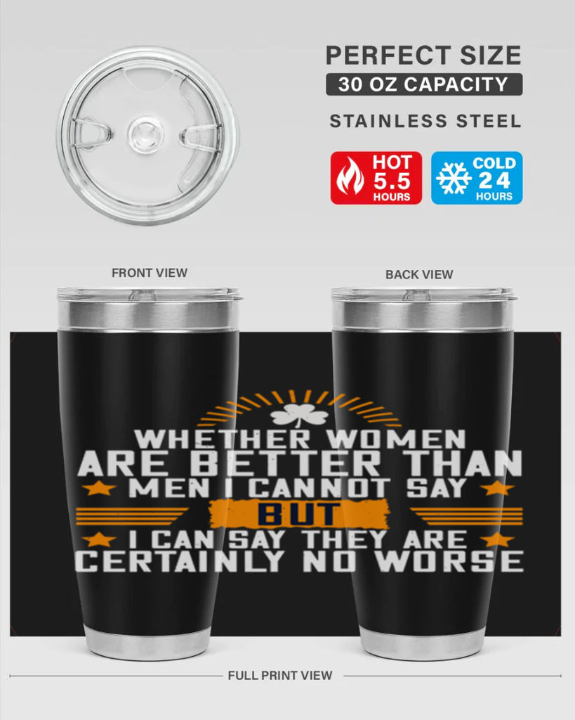 Whether women are better than men I cannot say – but I can say they are certainly no worse Style 19#- womens day- Tumbler