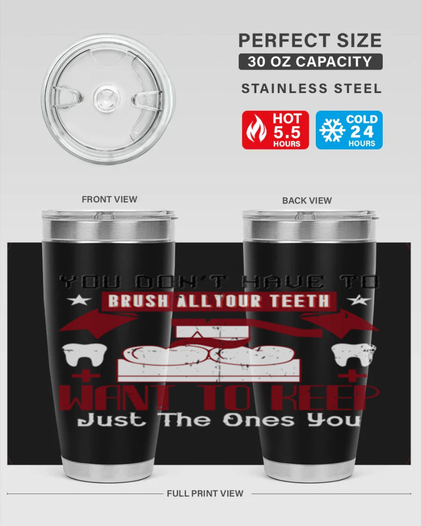 You don’t have to brush allyour teeth Style 7#- dentist- tumbler