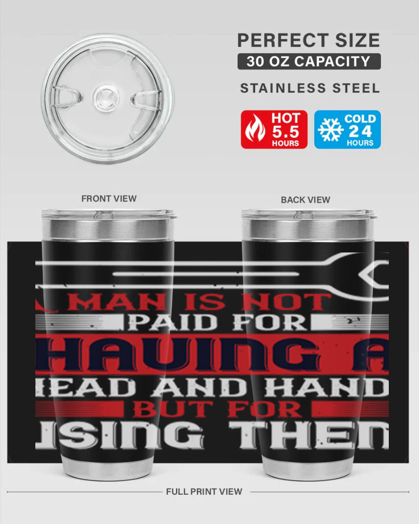 a man is not paid for having a head and hands but for using them 47#- labor day- Tumbler