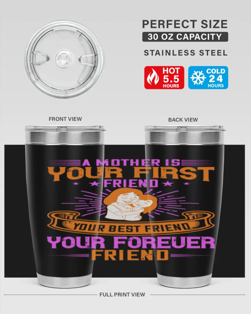 a mother is your first friend your best friend your forever friend 240#- mom- Tumbler