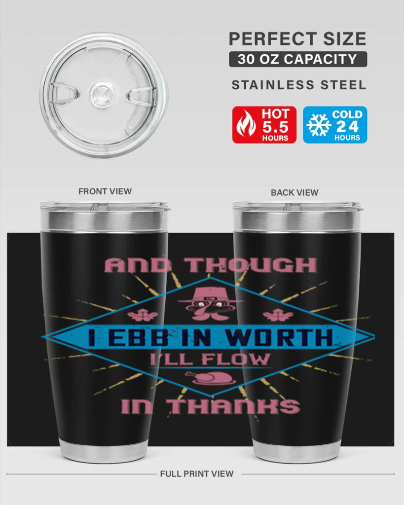 and though i ebb in worth i’ll flow in thanks 49#- thanksgiving- Tumbler