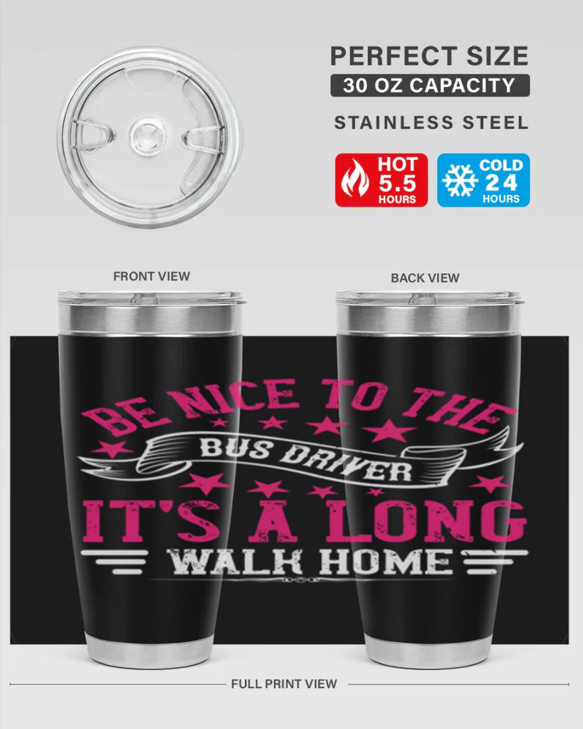 be nice to the bus driver it’s a long walk homee Style 45#- bus driver- tumbler