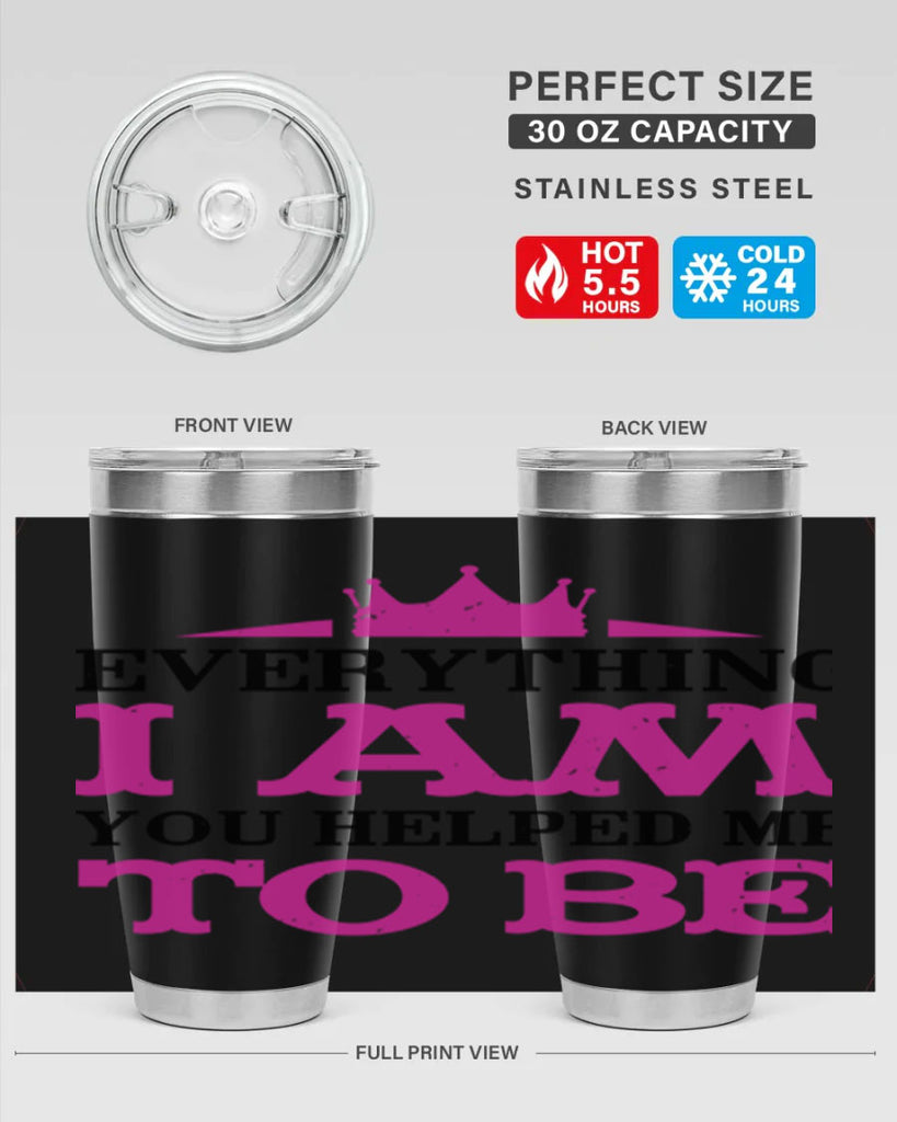 everything i am you helped me to be 85#- mothers day- Tumbler
