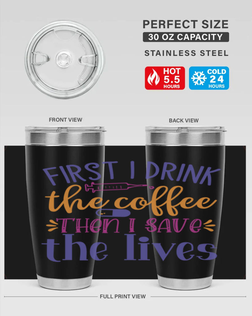 first i drink the coffee then i save the lives Style Style 189#- nurse- tumbler