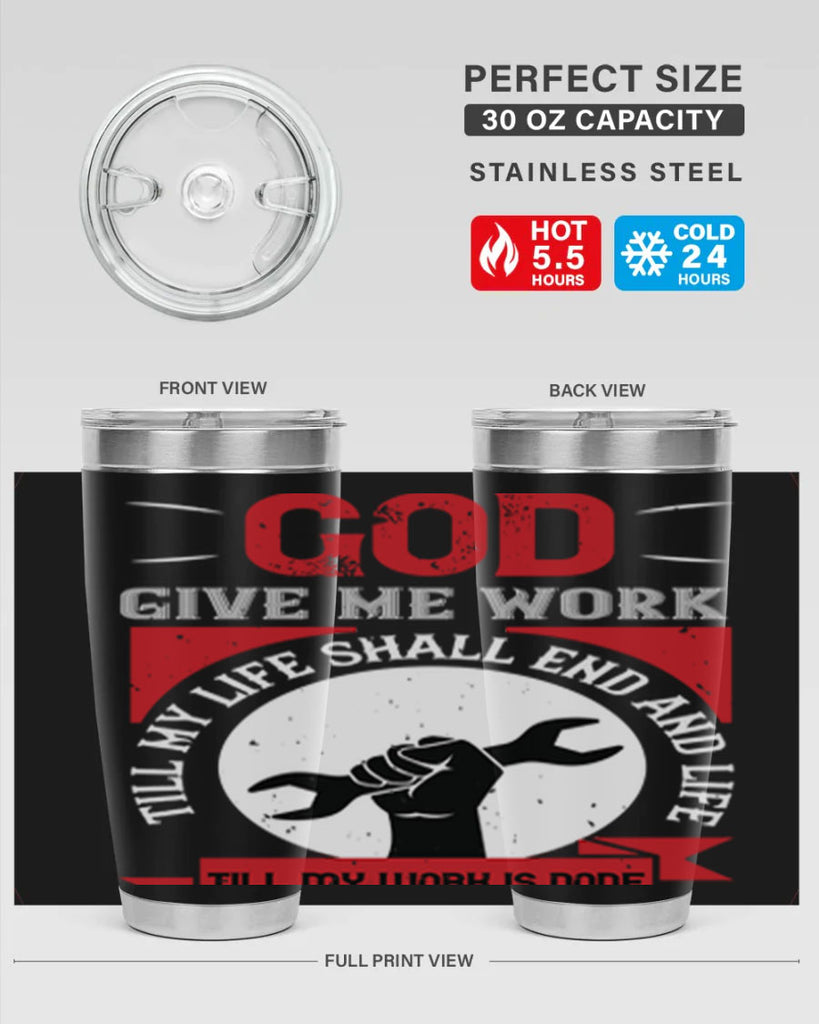 god give me work till my life shall end and life till my work is done 41#- labor day- Tumbler