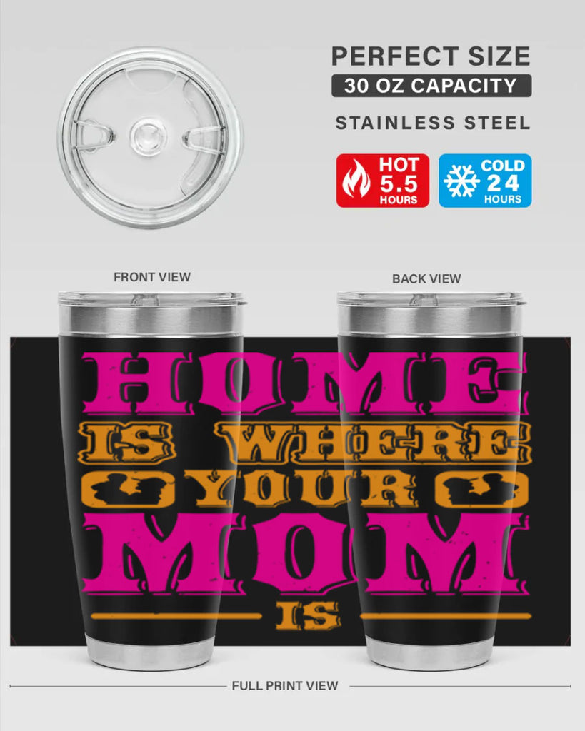 home is where your mom is 72#- mothers day- Tumbler