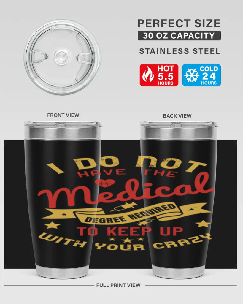 i do not have the medical degree required to keep up with your crazy Style 48#- medical- tumbler