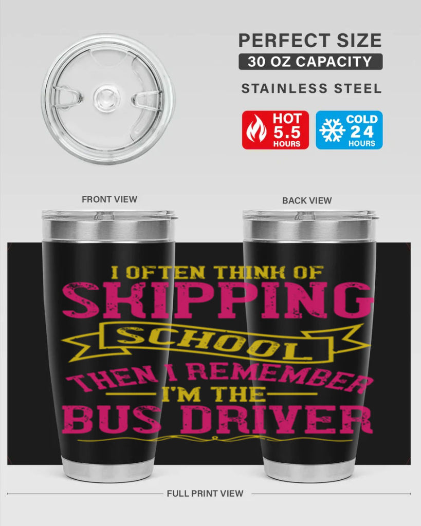 i often skipping school then i remember im the bus driver Style 28#- bus driver- tumbler