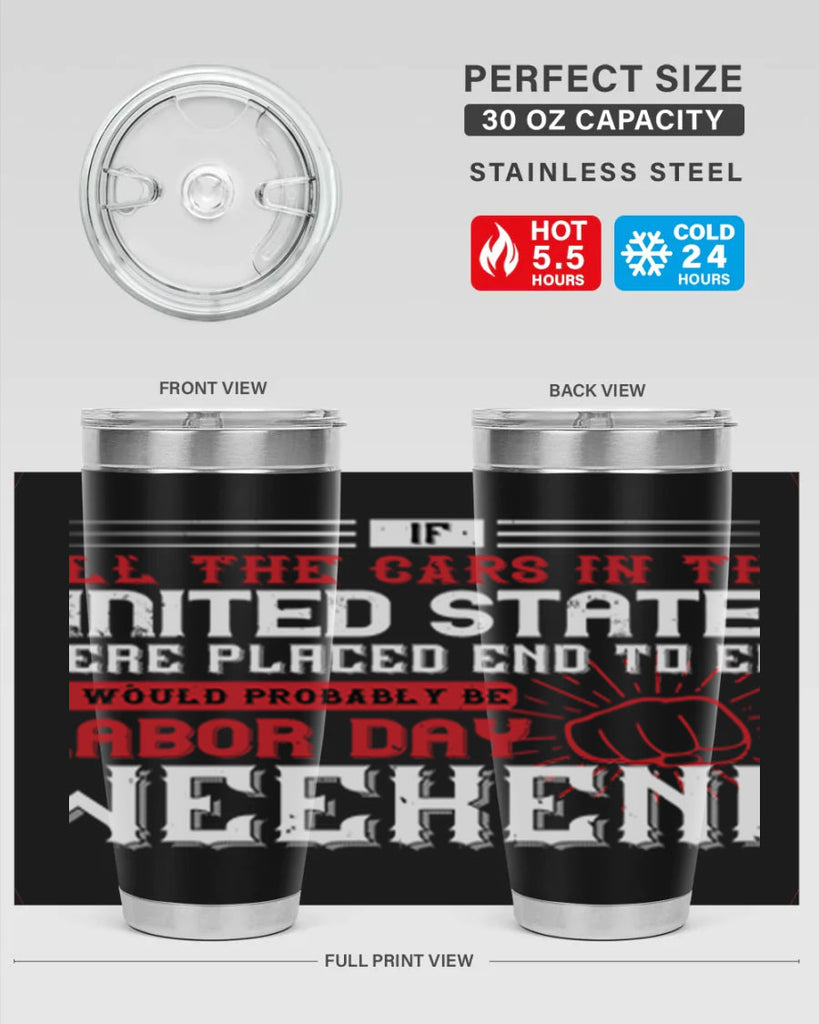 if all the cars in the united states were placed end to end 35#- labor day- Tumbler