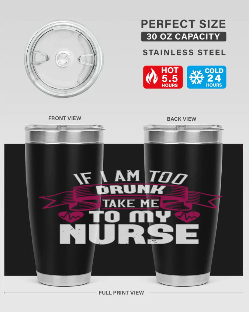 if i am too drunk take me Style 300#- nurse- tumbler