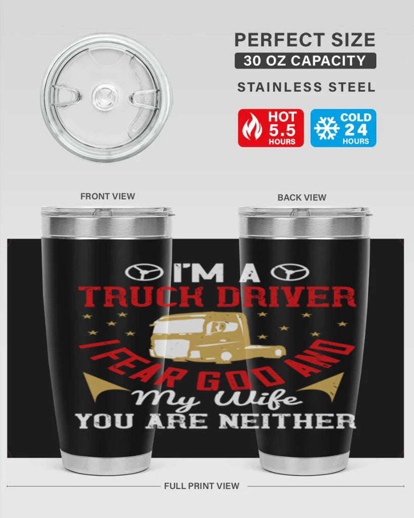 im a truck driver i fear god and my wife you are neither Style 40#- truck driver- tumbler