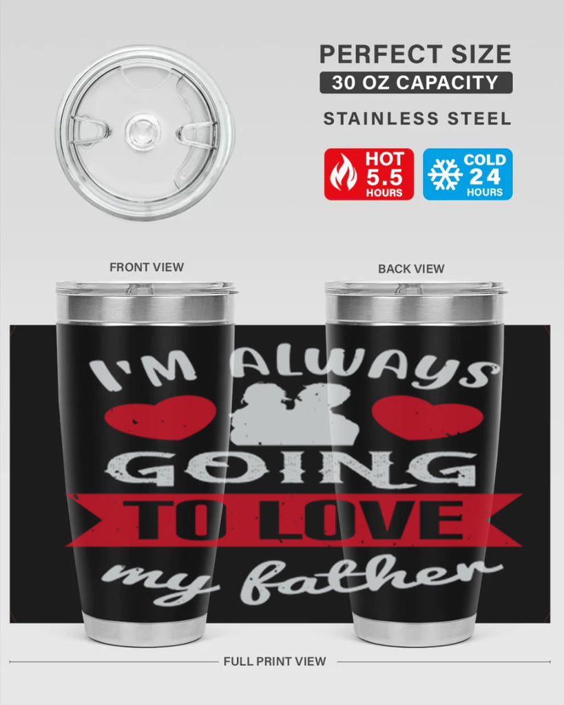 im always going to love 209#- fathers day- Tumbler