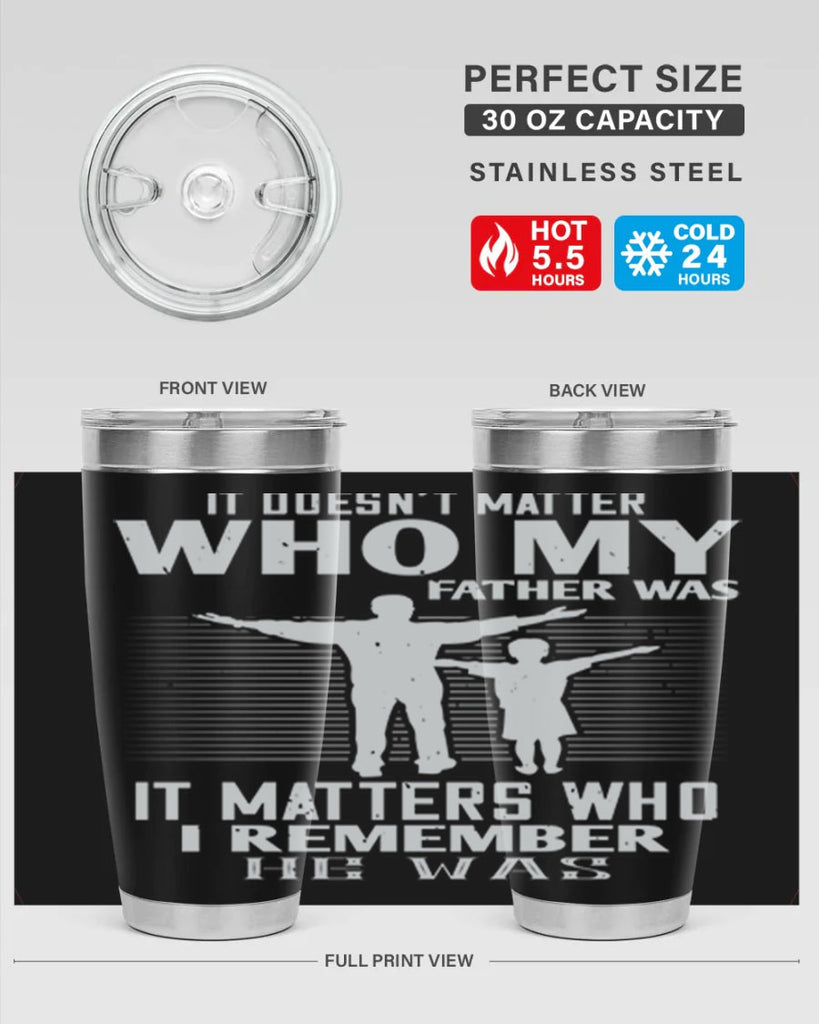 it doesn’t matter who 206#- fathers day- Tumbler