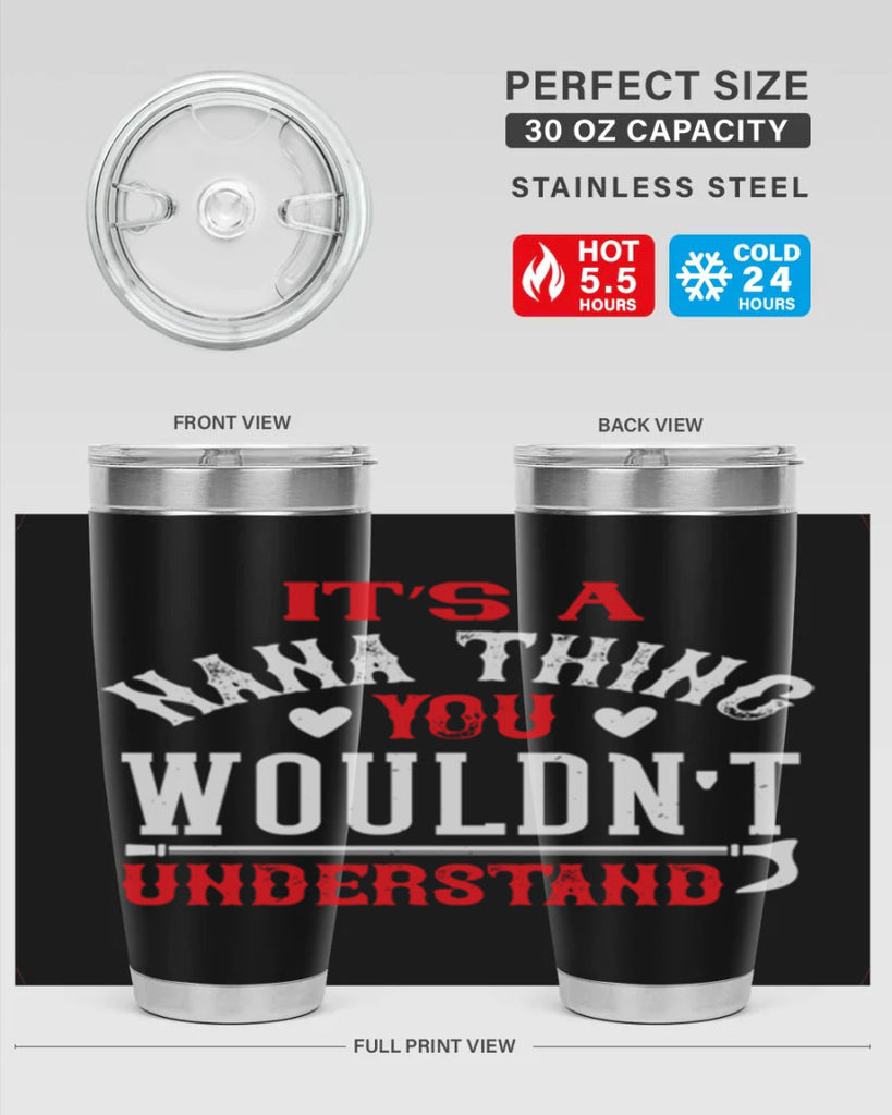 its a nana thing you wouldnt underatand 18#- grandma - nana- Tumbler