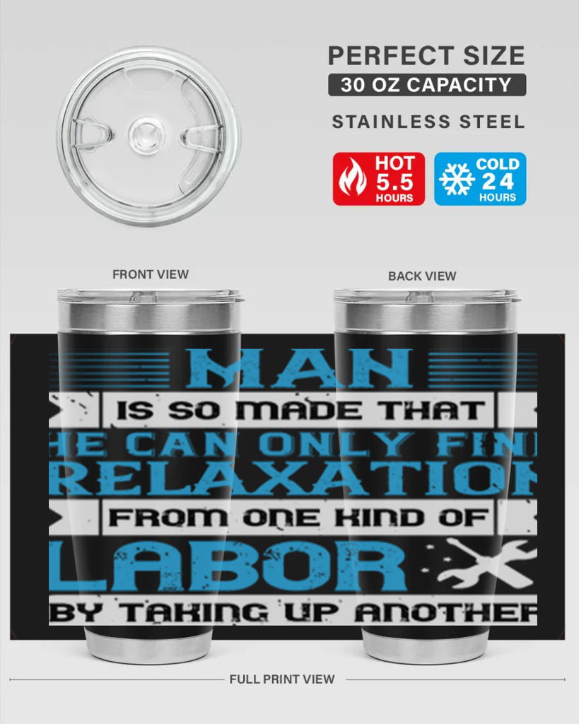 man is so made that he can only find relaxation from one kind of labor by taking up another 25#- labor day- Tumbler