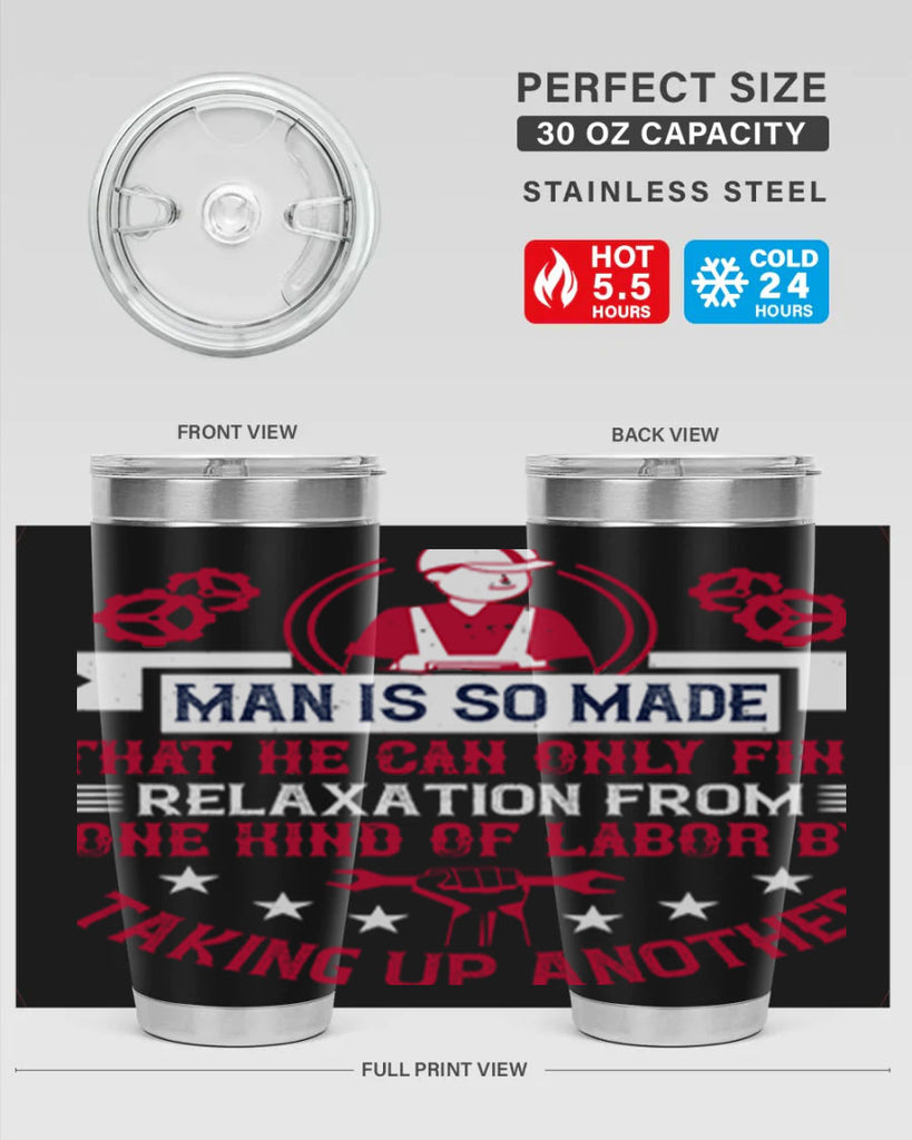 man is so made that he can only find relaxation from one kind of labor by taking up another 4#- labor day- Tumbler