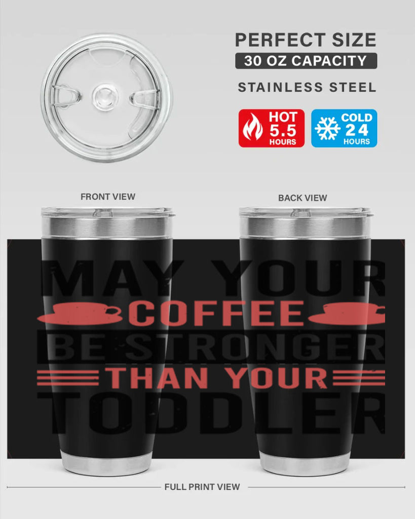 may your coffee be stronger than your toddler 54#- mothers day- Tumbler