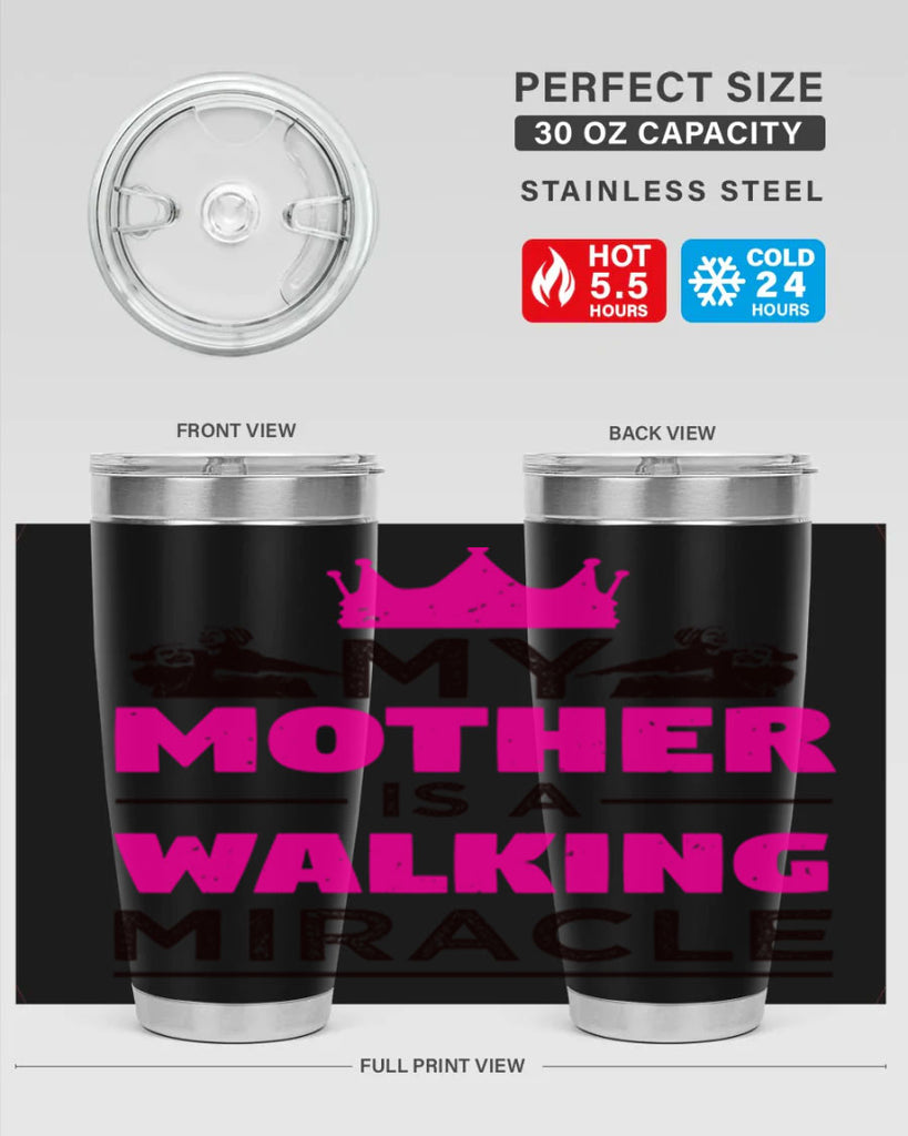 my mother is a walking miracle 38#- mothers day- Tumbler