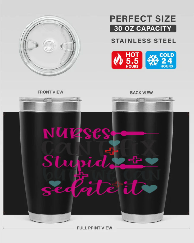 nurses cant fix stupid but we can sedate it Style 366#- nurse- tumbler