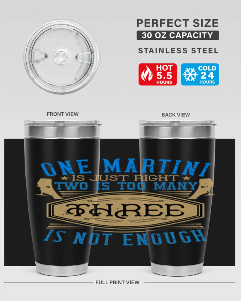 one martini is just right two is too many three is not enough 30#- drinking- Tumbler