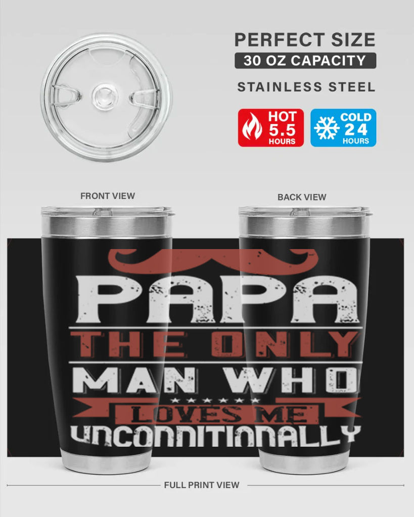 papa the only man who loves me unconditionally 190#- fathers day- Tumbler