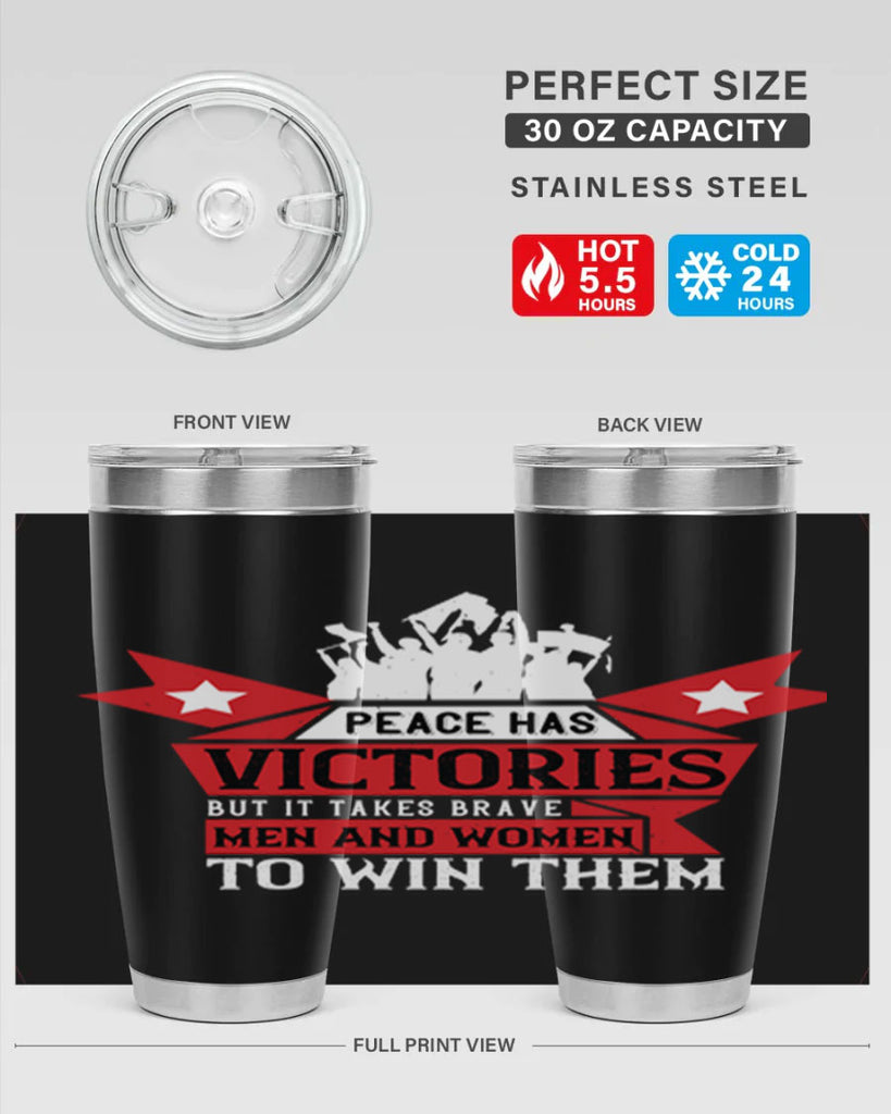 peace has victories but it takes brave men and women to win them 96#- Veterns Day- Tumbler