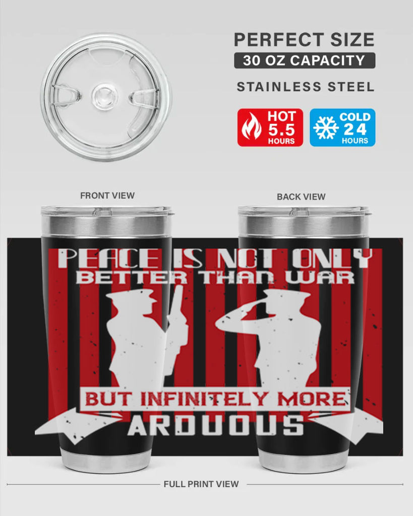 peace is not only better than war but infinitely more arduous 92#- Veterns Day- Tumbler