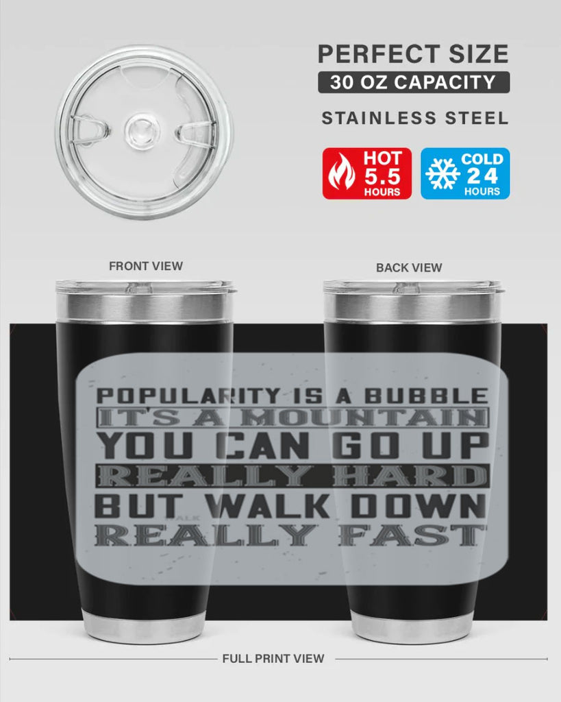 popularity is a bubble its a mountain you can go up really hard but walk down really fast 29#- walking- Tumbler
