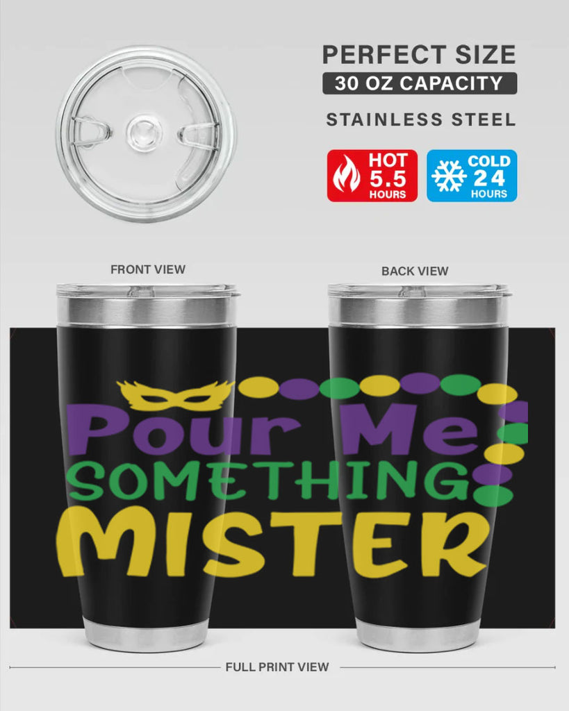 pour me something mister 75#- mardi gras- Tumbler