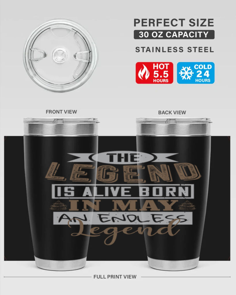 the legend is alive born in may an endless legend Style 28#- birthday- tumbler