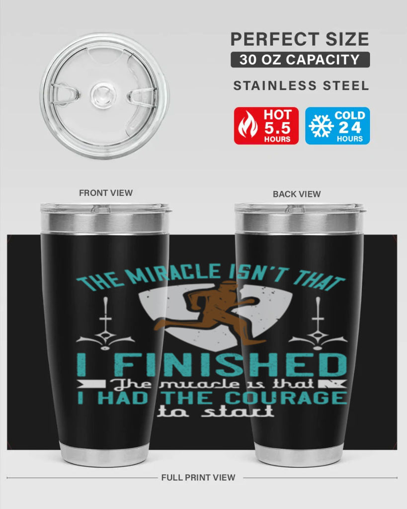 the miracle isn’t that i finished the miracle is that i had the courage to start 13#- running- Tumbler