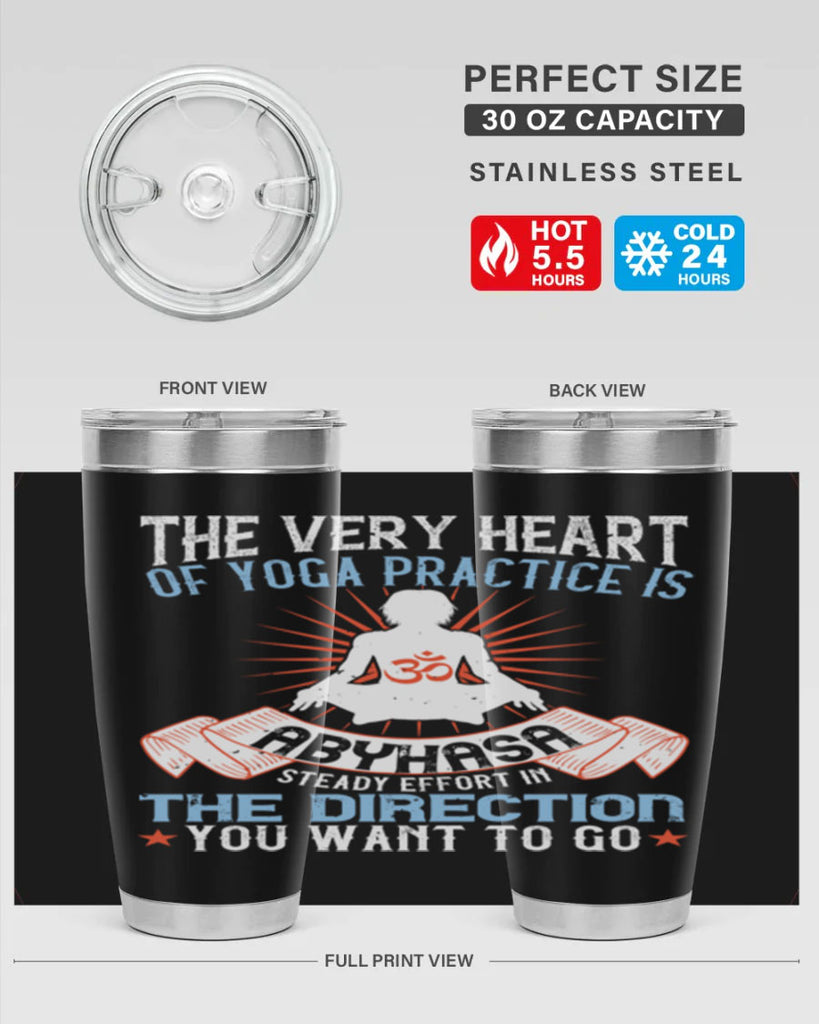 the very heart of yoga practice is abyhasa steady effort in the direction you want to go 50#- yoga- Tumbler