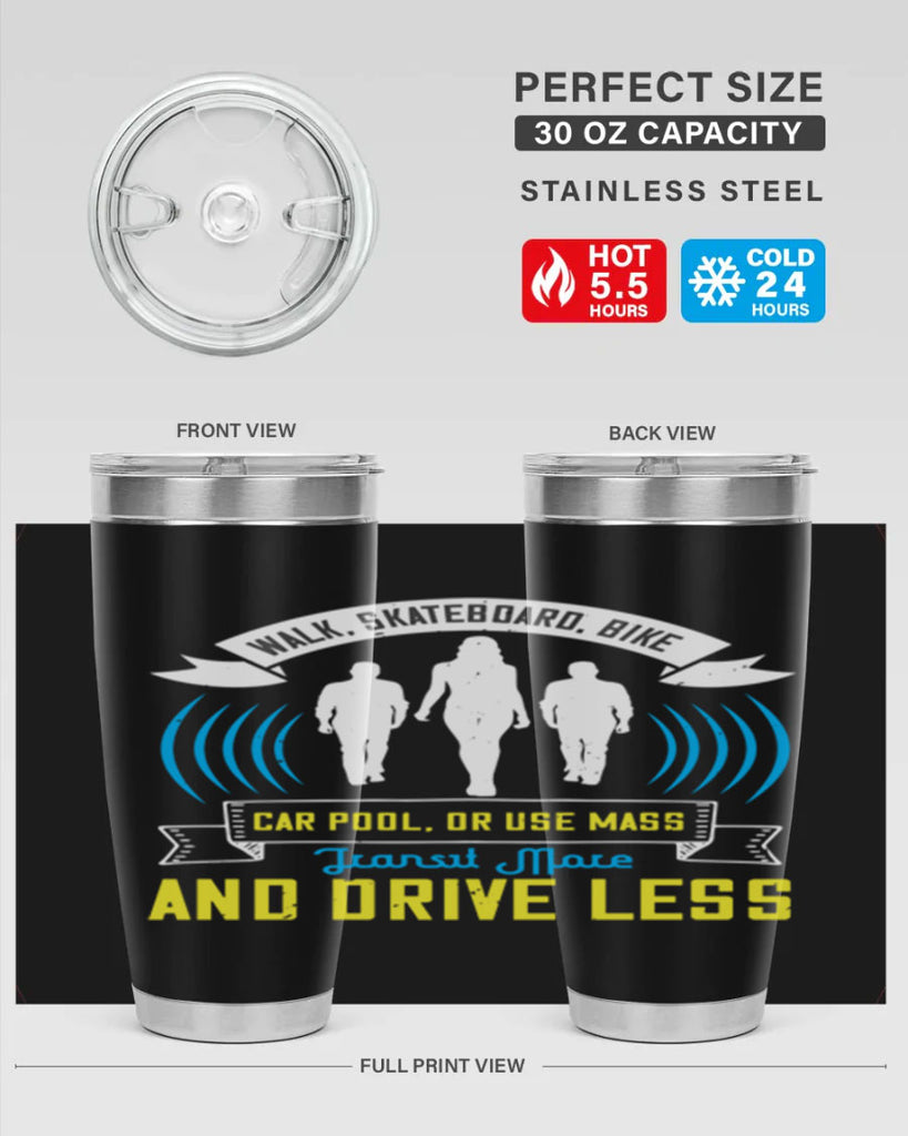 walk skateboard bike car pool or use mass transit more and drive less 15#- walking- Tumbler