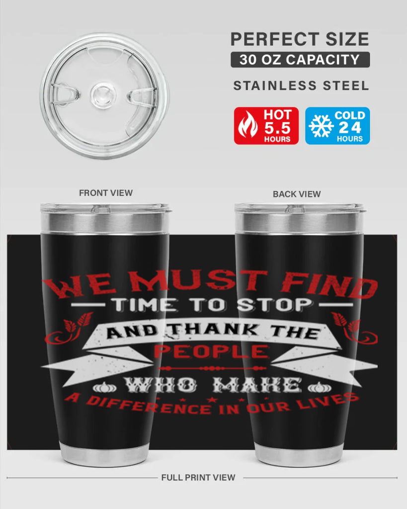 we must find time to stop and thank the people who make a difference in our lives 1#- thanksgiving- Tumbler