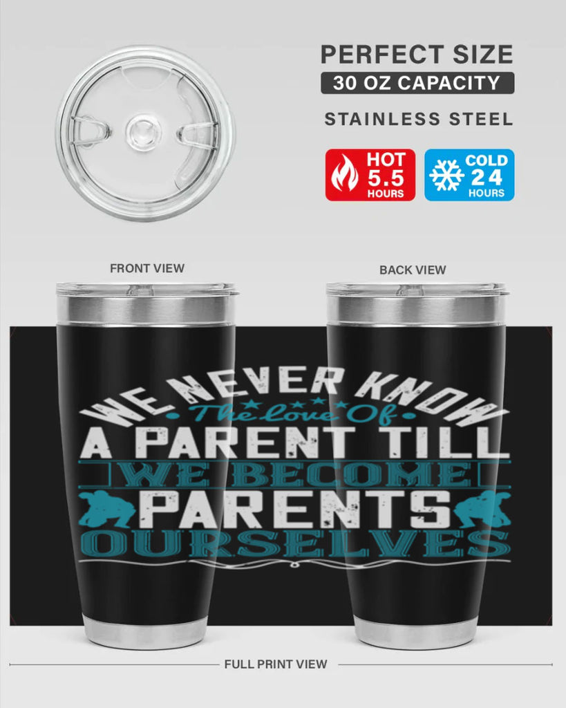 we never know the love of a parent till we become parents ourselves 10#- Parents Day- Tumbler
