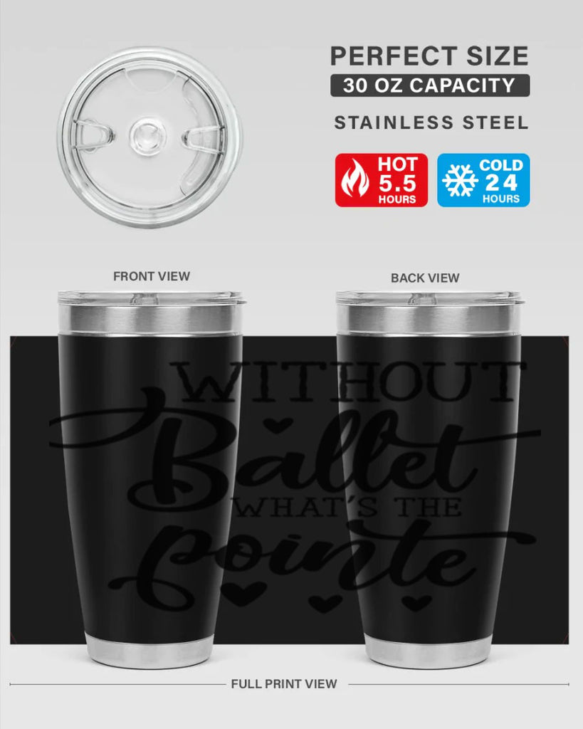without ballet what s the pointe96#- ballet- Tumbler