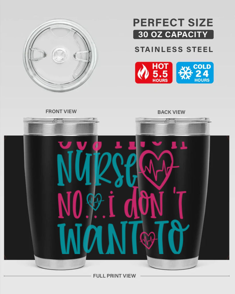 yes im a nurse no i don t want to at it Style Style 4#- nurse- tumbler