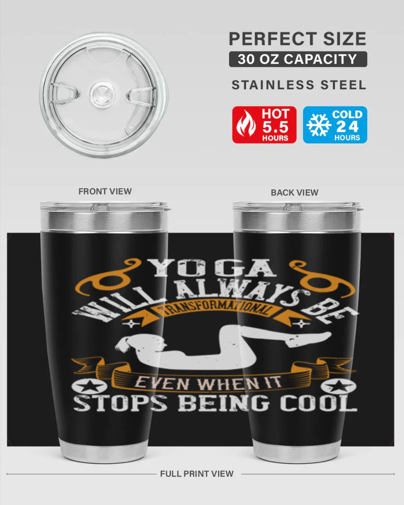 yoga will always be transformational even when it stops being cool 4#- yoga- Tumbler