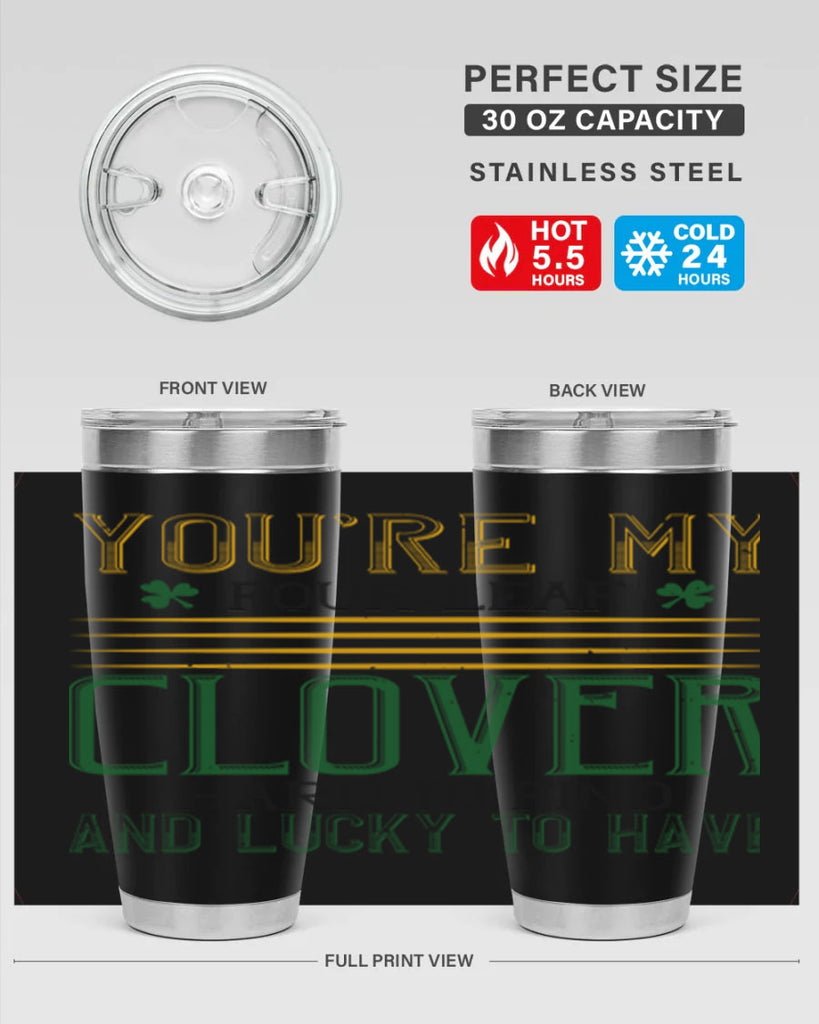 you’re my fourleaf clover hard to find and lucky to have Style 1#- St Patricks Day- Tumbler