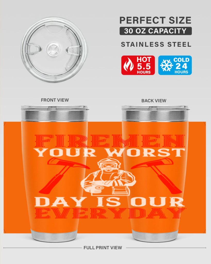 Firemen your worst day is our everyday Style 68#- fire fighter- tumbler